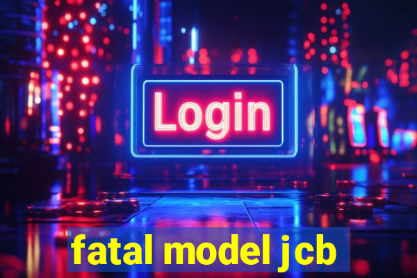 fatal model jcb